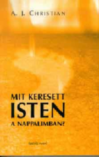 A. J. Christian - Mit keresett Isten a nappalimban?