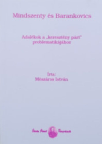 Mindszenty �s Barankovics - Adal�kok a "kereszt�ny p�rt" problematik�j�hoz