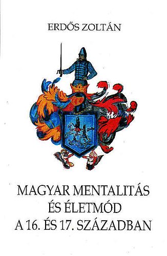 Erdős Zoltán - Magyar mentalitás és életmód a 16. és 17. században