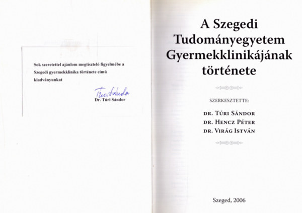 Dr. Dr. Hencz Pter  (szerk.), Dr. Virg Istvn (szerk.) Tri Sndor (szerk.) - A Szegedi Tudomnyegyetem Gyermekklinikjnak trtnete (dediklt)