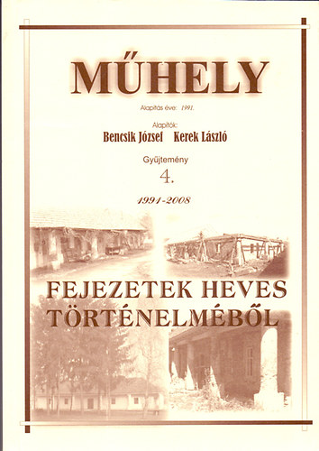 Bencsik Jzsef  (szerk.) - Mhely - Gyjtemny 4. 1991-2008. - Fejezetek Heves trtnelmbl