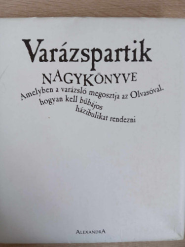 Terry Taylor Janice Eaton Kilby - Varzspartik nagyknyve - Amelyben a varzsl megosztja az Olvasval, hogyan kell bbjos hzibulikat rendezni