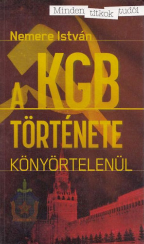 Nemere István - A KGB története - könyörtelenül