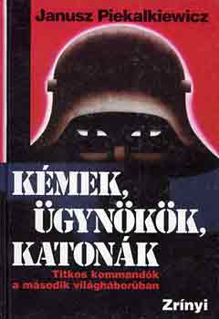 Janusz Piekalkiewicz - K�mek, �gyn�k�k, katon�k
