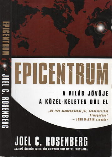 Joel C. Rosenberg - Epicentrum- a vilg jvje a Kzel-Keleten dl el - "Ha Irn atombombhoz jut,bekvetkezhet Armageddon"