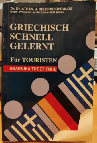 Athan. J. Delicostopoulos - Griechisch schnell gelernt fr Touristen und Studenten, Geschftsleute, Wissenschaftler,