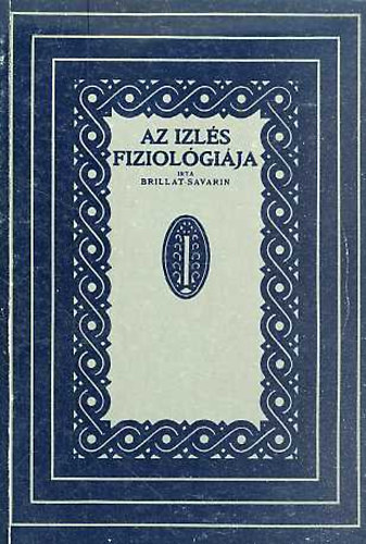 Jean Anthelme Brillat-Savarin - Az zls fiziolgija (reprint)