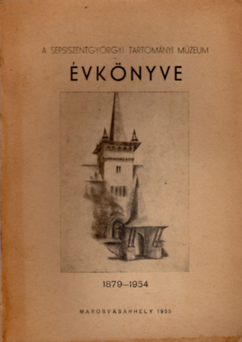 Dr. Sz�kely Zolt�n - A Sepsiszentgy�rgyi Tartom�nyi M�zeum �vk�nyve 1879-1954
