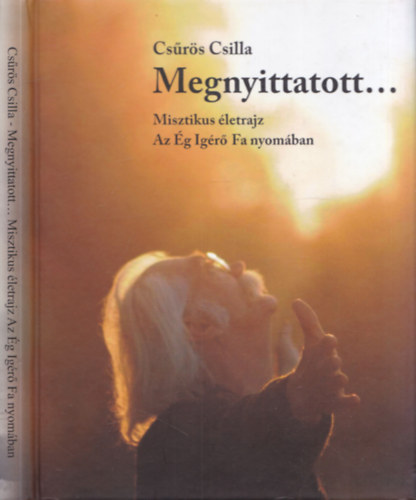 Csrs Csilla - Megnyittatott... Misztikus letrajz az g Igr Fa nyomban (Dediklt)