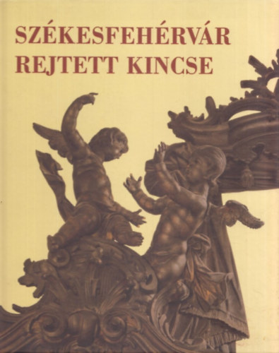 Kovcs Pter - Szkesfehrvr rejtett kincse- A Nepomuki Szent Jnos-templom rokok sekrestyje