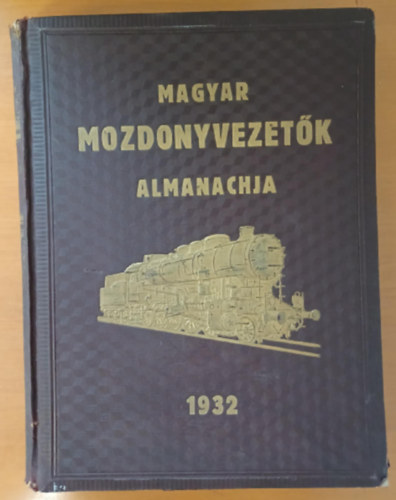 Bakos Jenő (főszerk.) - Magyar Mozdonyvezetők Almanachja 1932.