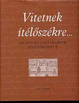 S. Varga Katalin  (szerk.) - Vitetnek tlszkre... (Az 1674-es glyarabper jegyzknyve)