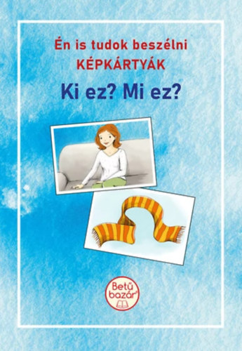 Bittera Tiborné - Juhász Ágnes - Én is tudok beszélni KÉPKÁRTYÁK - Ki ez? Mi ez?