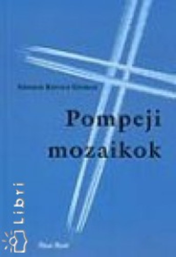Szegedikovács György - Pompeji mozaikok