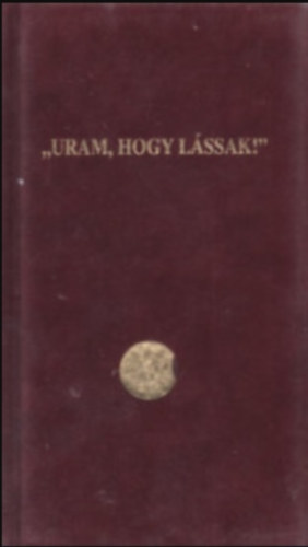 Korzenszky Richrd - "Uram, hogy lssak"