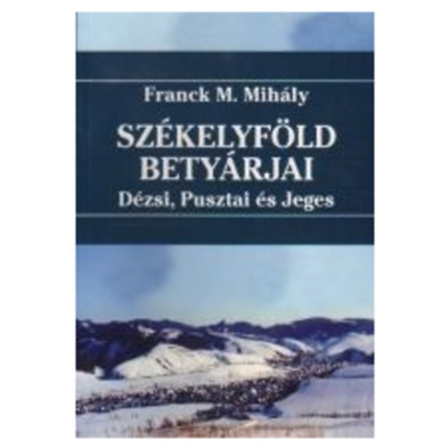 Franck M. Mihly - Szkelyfld Betyrjai (Dzsi, Pusztai s Jeges)