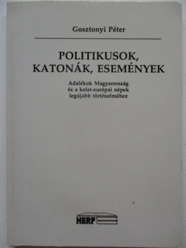 Gosztonyi Pter - Politikusok, katonk, esemnyek