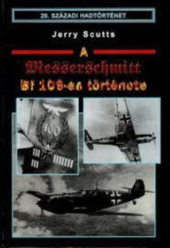 Jerry Scutts - A Messerschmidt Bf 109-es t�rt�nete