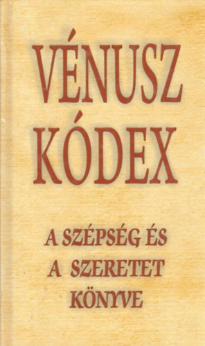 Vg Gy. Zsuzyanna  (szerk.) - Vnusz kdex - A szpsg s a szeretet knyve