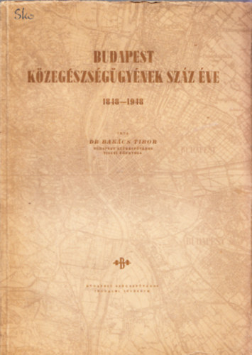 Bakts Tibor - Budapest kzegszsggynek szz ve 1848-1948