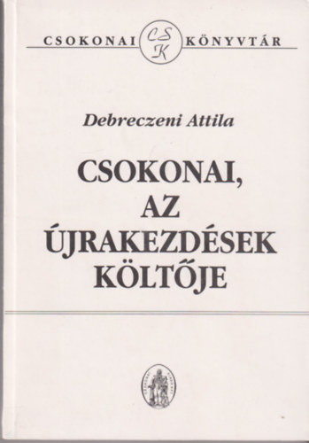 Debreczeni Attila - Csokonai, az �jrakezd�sek k�lt�je