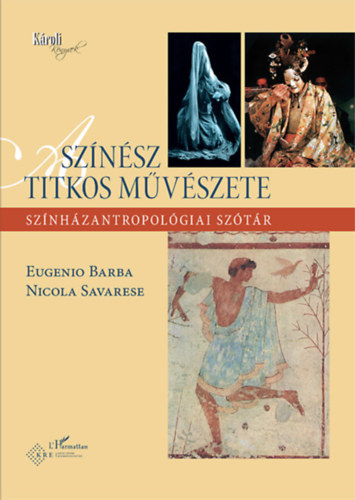 Nicola Savarese Eugenio Barba - A sznsz titkos mvszete