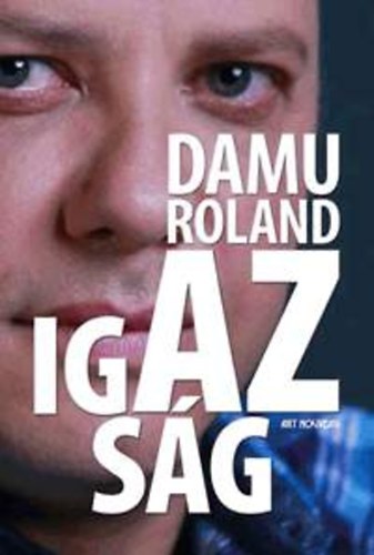 Damu Edina Mona - Damu Roland - Az igazs�g