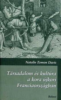 Natalie Zemon Davis - T�rsadalom �s kult�ra a kora �jkori Franciaorsz�gban