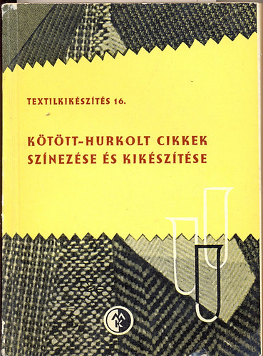 Kert�sz P�l-Kert�sz P�ln� - K�t�tt-hurkolt cikkek sz�nez�se �s kik�sz�t�se (Textilkik�sz�t�s 16.)