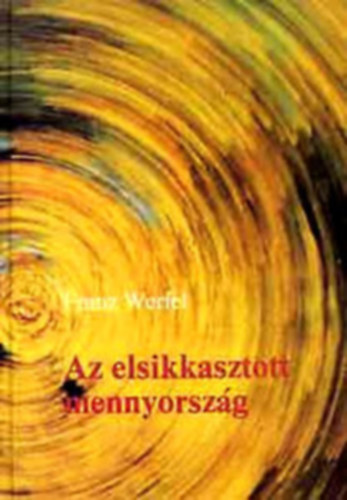 Franz Werfel - Az elsikkasztott mennyország (Der veruntreute Himmel)