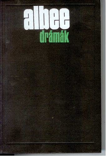 Edward Albee - Edward Albee Drmk     - Bessie Smith halla  - Mese az llatkertrl - A homoklda  - Az Amerikai lom - Nem flnk a farkastl  - Cspp Alicia  - Knyes egyensly  -  Mindent a kertbe!