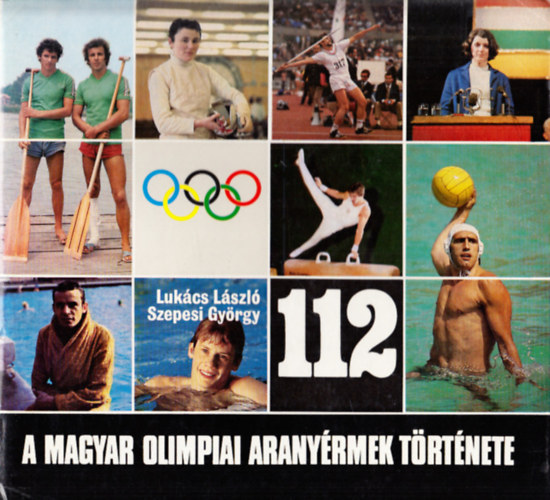 Lukcs Lszl; Szepesi Gyrgy - A magyar olimpiai aranyrmek trtnete 1896-1980