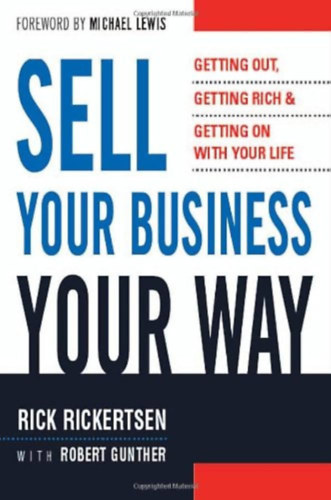 Robert Gunther - Sell Your Business Your Way: Getting Out, Getting Rich, and Getting on with Your Life