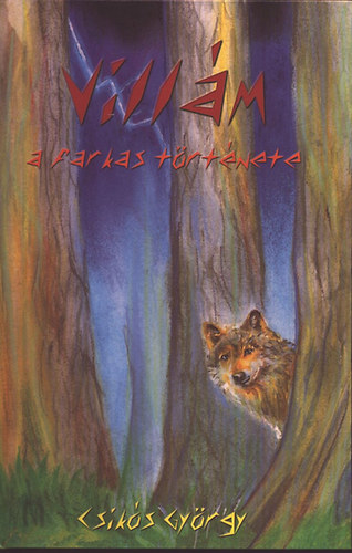 Csik�s Gy�rgy - Vill�m a farkas t�rt�nete