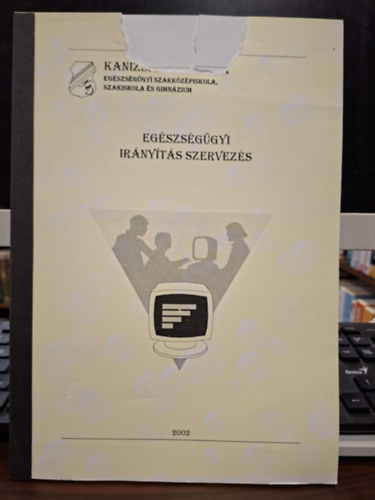 Dr. Tomcsik Miklós Maurer Miklósné (szerk.) - Egészségügyi Irányítás Szervezés (Ápoló Szakképesítés Tanulái Útmutató)