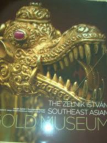 Zsuzsanna Renner Zelnik Istvn - The Zelnik Istvn southeast asian Gold Museum