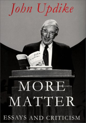 John Updike - More Matter