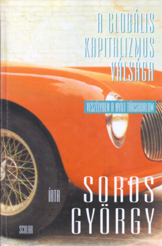Soros Gyrgy - A globlis kapitalizmus vlsga - Veszlyben a nylt trsadalom