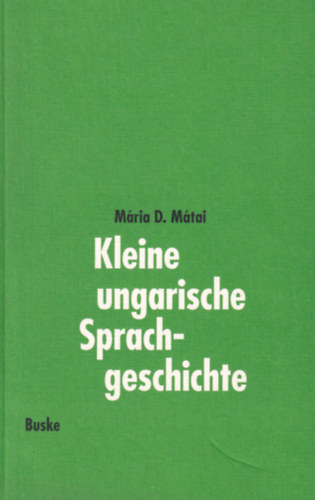 D. M�tai M�ria - Kleine ungarische Sprachgeschichte
