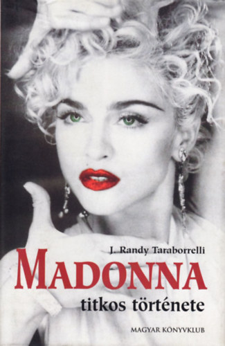 J. Randy Taraborrelli - Madonna titkos trtnete