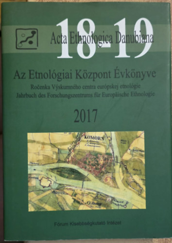 Acta Ethnologica Danubiana 18-19, Az Etnol�giai K�zpont �vk�nyve 2017