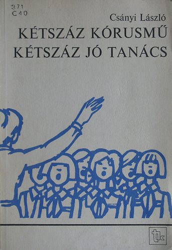 Csányi László - Kétszáz kórusmű - kétszáz jó tanács