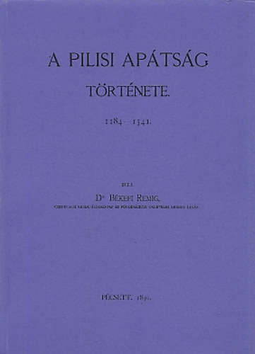 Békefi Remig - A pilisi apátság története 1184-1541