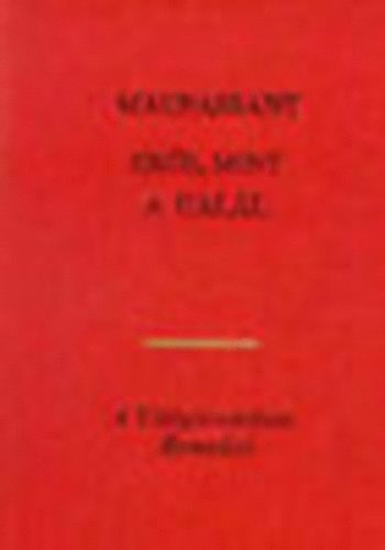 Guy De Maupassant - Er�s, mint a hal�l