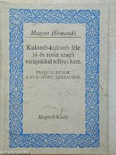 Magvető Könyvkiadó - Külömb-külömb féle jó és rossz szagú virágokkal tellyes kert