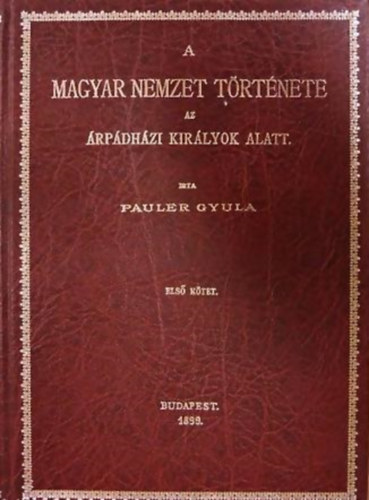 Pauler Gyula - A magyar nemzet trtnete az rpdhzi kirlyok alatt I. ktet