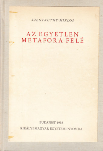 Szentkuthy MIklós - Az egyetlen metafora felé