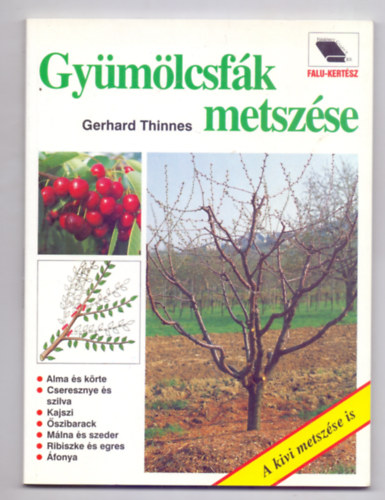 Gerhard Thinnes - Gymlcsfk metszse - A kivi metszse is (Falu-Kertsz)