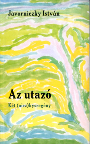 Javorniczky Istvn - Az utaz - Kt (nicz) kysregny