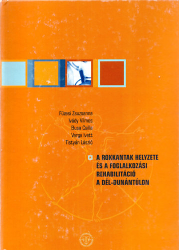 Fzesi; Ivdy; Tistyn; Varga - A rokkantak helyzete s a foglalkoztatsi rehabilitci a Dl-Dunntlon